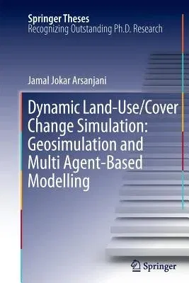 Dynamic Land Use/Cover Change Modelling: Geosimulation and Multiagent-Based Modelling (2012)