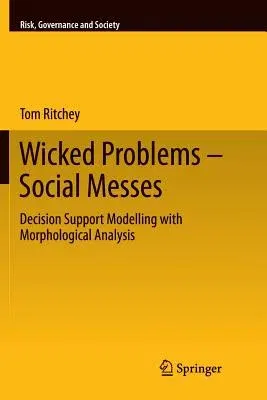 Wicked Problems - Social Messes: Decision Support Modelling with Morphological Analysis (2011)