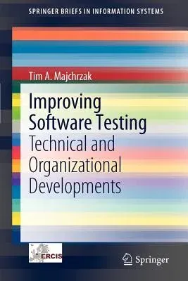 Improving Software Testing: Technical and Organizational Developments (2012)