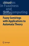 Fuzzy Semirings with Applications to Automata Theory (2012)