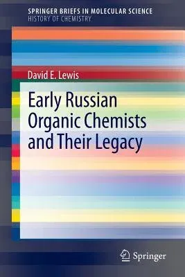 Early Russian Organic Chemists and Their Legacy (2012)