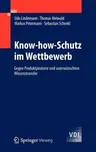 Know-How-Schutz Im Wettbewerb: Gegen Produktpiraterie Und Unerwünschten Wissenstransfer (2012)