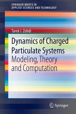 Dynamics of Charged Particulate Systems: Modeling, Theory and Computation (2012)