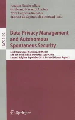 Data Privacy Management and Autonomous Spontaneus Security: 6th International Workshop, DPM 2011 and 4th International Workshop, SETOP 2011, Leuven, B