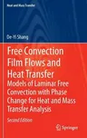 Free Convection Film Flows and Heat Transfer: Models of Laminar Free Convection with Phase Change for Heat and Mass Transfer Analysis (2012)