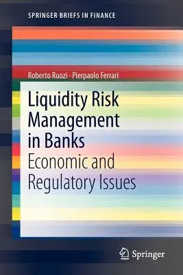 Liquidity Risk Management in Banks: Economic and Regulatory Issues (2013)