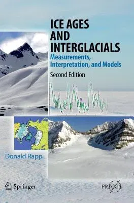 Ice Ages and Interglacials: Measurements, Interpretation, and Models (2012)