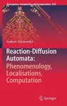 Reaction-Diffusion Automata: Phenomenology, Localisations, Computation (2013)