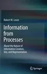 Information from Processes: About the Nature of Information Creation, Use, and Representation (2012)