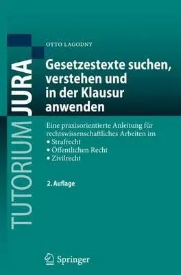 Gesetzestexte Suchen, Verstehen Und in Der Klausur Anwenden: Eine Praxisorientierte Anleitung Für Rechtswissenschaftliches Arbeiten Im Strafrecht, Öff