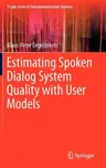 Estimating Spoken Dialog System Quality with User Models (2013)