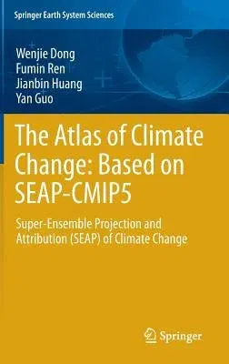 The Atlas of Climate Change: Based on Seap-Cmip5: Super-Ensemble Projection and Attribution (Seap) of Climate Change (2013)