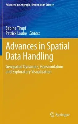 Advances in Spatial Data Handling: Geospatial Dynamics, Geosimulation and Exploratory Visualization (2013)