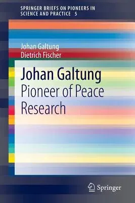 Johan Galtung: Pioneer of Peace Research (2013)