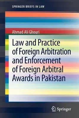 Law and Practice of Foreign Arbitration and Enforcement of Foreign Arbitral Awards in Pakistan (2013)