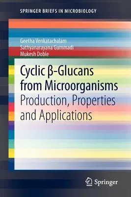 Cyclic β-Glucans from Microorganisms: Production, Properties and Applications (2013)