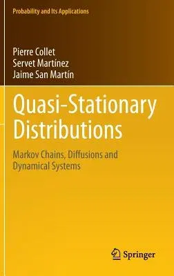 Quasi-Stationary Distributions: Markov Chains, Diffusions and Dynamical Systems (2013)