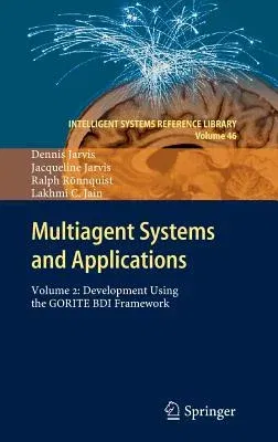 Multiagent Systems and Applications: Volume 2: Development Using the Gorite Bdi Framework (2013)