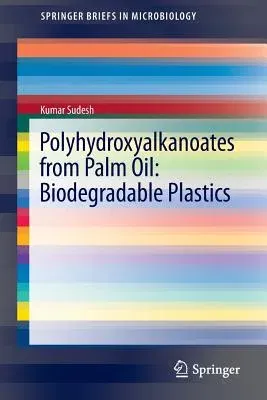 Polyhydroxyalkanoates from Palm Oil: Biodegradable Plastics (2013)