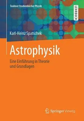 Astrophysik: Eine Einführung in Theorie Und Grundlagen (2003)