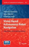 Vision Based Autonomous Robot Navigation: Algorithms and Implementations (2013)