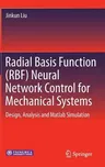 Radial Basis Function (Rbf) Neural Network Control for Mechanical Systems: Design, Analysis and MATLAB Simulation (2013)