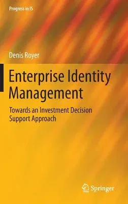 Enterprise Identity Management: Towards an Investment Decision Support Approach (2013)