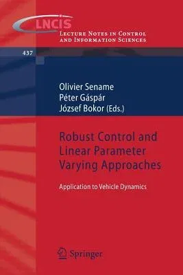 Robust Control and Linear Parameter Varying Approaches: Application to Vehicle Dynamics (2013)