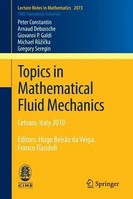 Topics in Mathematical Fluid Mechanics: Cetraro, Italy 2010, Editors: Hugo Beirão Da Veiga, Franco Flandoli (2013)