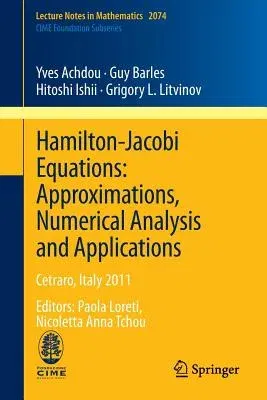 Hamilton-Jacobi Equations: Approximations, Numerical Analysis and Applications: Cetraro, Italy 2011, Editors: Paola Loreti, Nicoletta Anna Tchou (2013