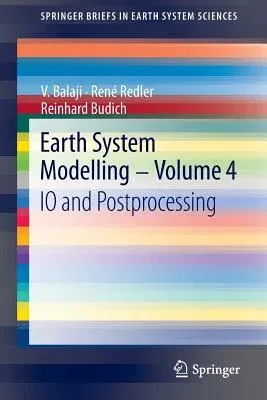 Earth System Modelling - Volume 4: IO and Postprocessing (2013)