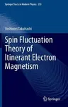 Spin Fluctuation Theory of Itinerant Electron Magnetism (2013)