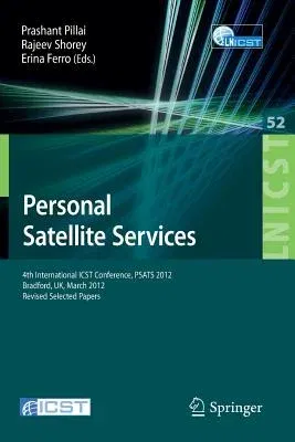 Personal Satellite Services: 4th International Icst Conference, Psats 2012, Bradford, Uk, March 22-23, 2012. Revised Selected Papers (2013)