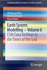 Earth System Modelling - Volume 6: Esm Data Archives in the Times of the Grid (2013)