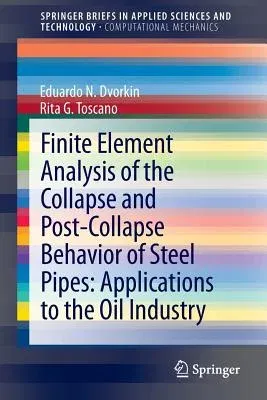 Finite Element Analysis of the Collapse and Post-Collapse Behavior of Steel Pipes: Applications to the Oil Industry (2013)