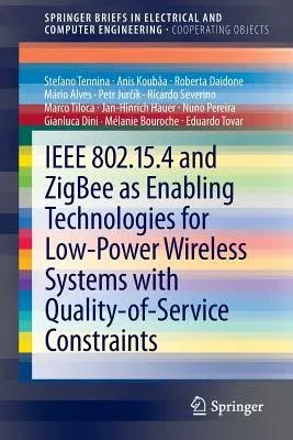 IEEE 802.15.4 and Zigbee as Enabling Technologies for Low-Power Wireless Systems with Quality-Of-Service Constraints (2013)