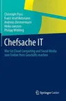 Chefsache It: Wie Sie Cloud Computing Und Social Media Zum Treiber Ihres Geschäfts Machen (2013)