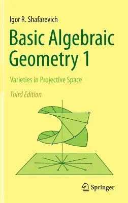 Basic Algebraic Geometry 1: Varieties in Projective Space (2013)