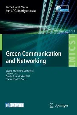 Green Communication and Networking: Second International Conference, Greenets 2012, Gaudia, Spain, October 25-26, 2012, Revised Selected Papers (2013)