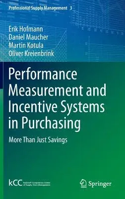 Performance Measurement and Incentive Systems in Purchasing: More Than Just Savings (2014)