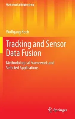 Tracking and Sensor Data Fusion: Methodological Framework and Selected Applications (2014)