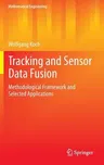 Tracking and Sensor Data Fusion: Methodological Framework and Selected Applications (2014)