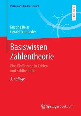 Basiswissen Zahlentheorie: Eine Einführung in Zahlen Und Zahlbereiche (3., Uberarb. Aufl. 2014)