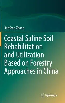 Coastal Saline Soil Rehabilitation and Utilization Based on Forestry Approaches in China (2014)