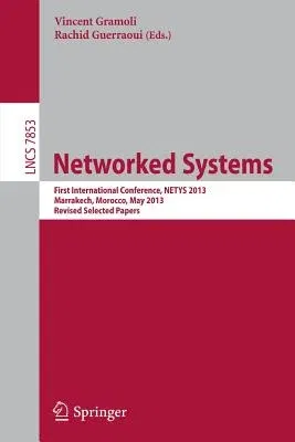 Networked Systems: First International Conference, Netys 2013, Marrakech, Marocco, May 2-4, 2013, Revised Selected Papers (2013)