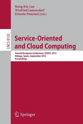 Service-Oriented and Cloud Computing: Second European Conference, Esocc 2013, Málaga, Spain, September 11-13, 2013, Proceedings (2013)