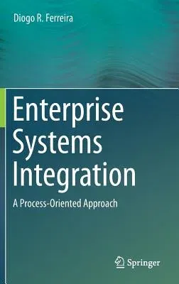 Enterprise Systems Integration: A Process-Oriented Approach (2013)