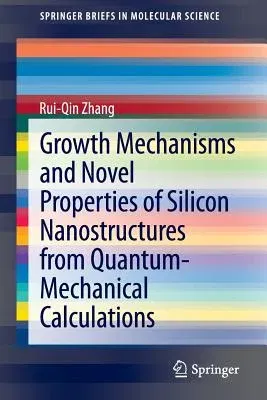 Growth Mechanisms and Novel Properties of Silicon Nanostructures from Quantum-Mechanical Calculations (2014)