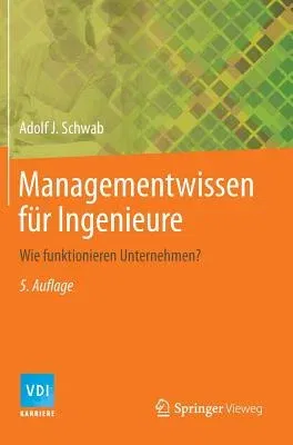 Managementwissen Für Ingenieure: Wie Funktionieren Unternehmen? (5. Aufl. 2014)