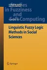 Linguistic Fuzzy Logic Methods in Social Sciences (2010)